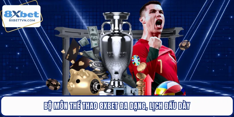 Bộ môn thể thao 8XBET đa dạng, lịch đấu dày