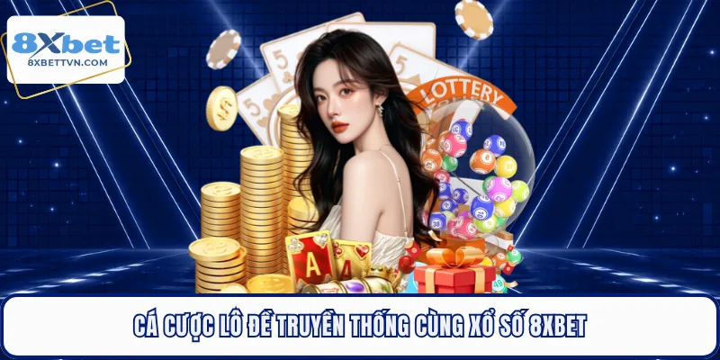 Cá cược lô đề truyền thống cùng xổ số 8XBET