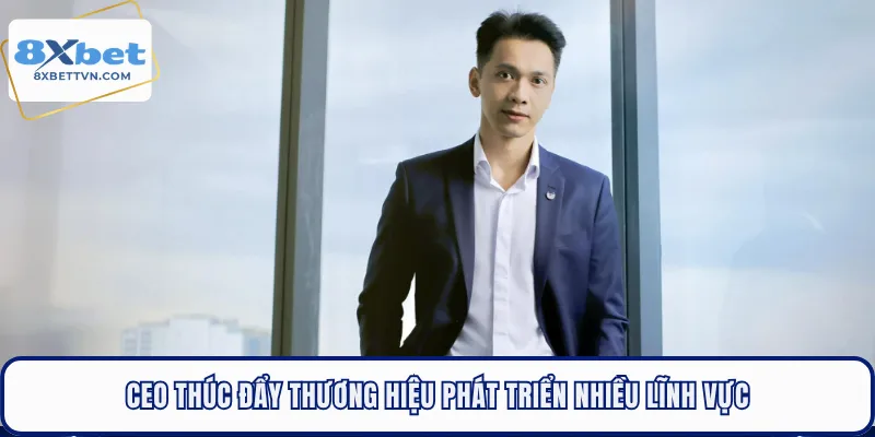 CEO thúc đẩy thương hiệu phát triển nhiều lĩnh vực