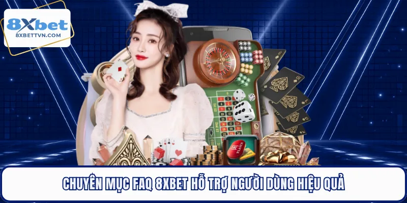 Chuyên mục FAQ 8XBET hỗ trợ người dùng hiệu quả