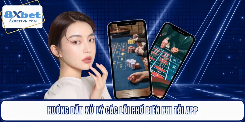Hướng dẫn xử lý các lỗi phổ biến khi tải app