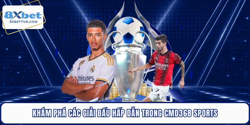 Khám phá các giải đấu hấp dẫn trong CMD368 Sports