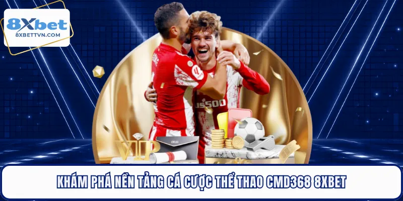 Khám phá nền tảng cá cược thể thao CMD368 8XBET