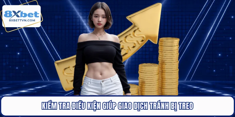 Kiểm tra điều kiện giúp giao dịch tránh bị treo