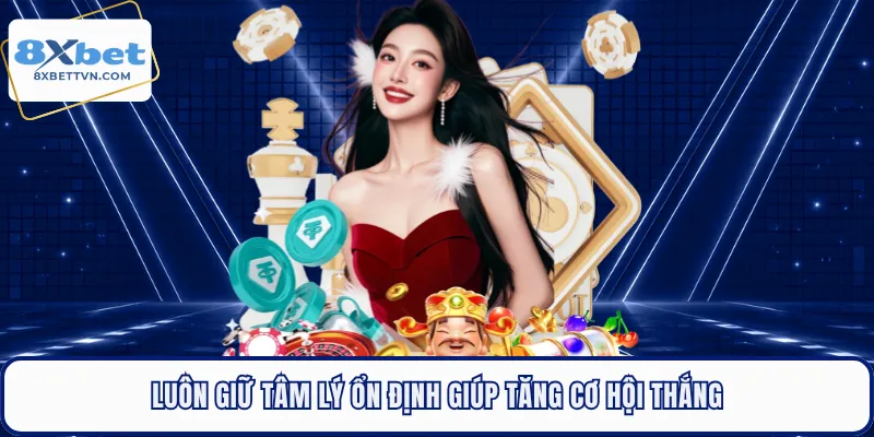 Luôn giữ tâm lý ổn định giúp tăng cơ hội thắng