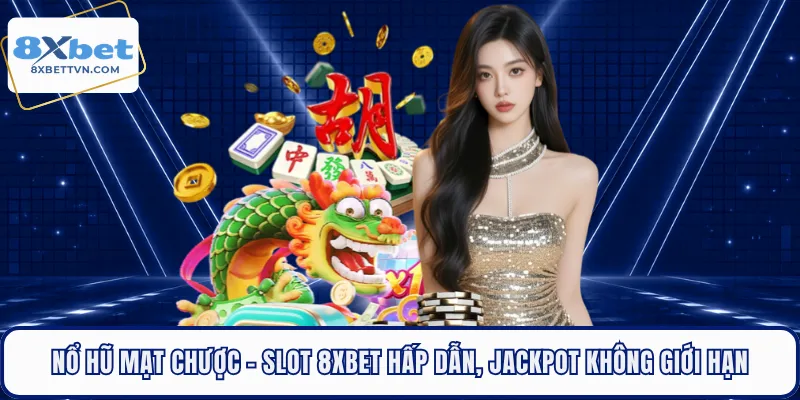Nổ Hũ Mạt Chược - Slot 8XBET Hấp Dẫn, Jackpot Không Giới Hạn