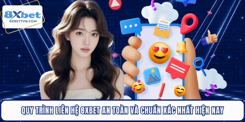 Quy trình liên hệ 8XBET an toàn và chuẩn xác nhất hiện nay