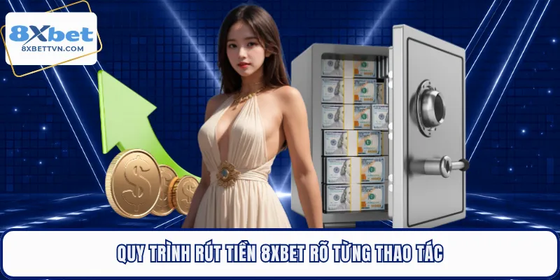 Quy trình rút tiền 8XBET rõ từng thao tác