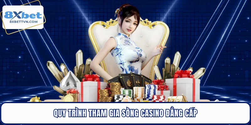 Quy trình tham gia sòng casino đẳng cấp
