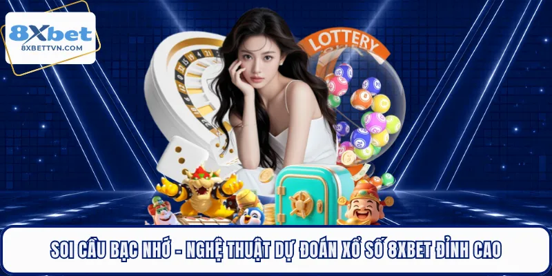 Soi Cầu Bạc Nhớ - Nghệ Thuật Dự Đoán Xổ Số 8XBET Đỉnh Cao