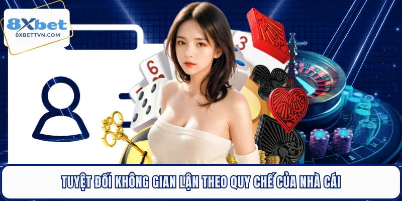 Tuyệt đối không gian lận theo quy chế của nhà cái