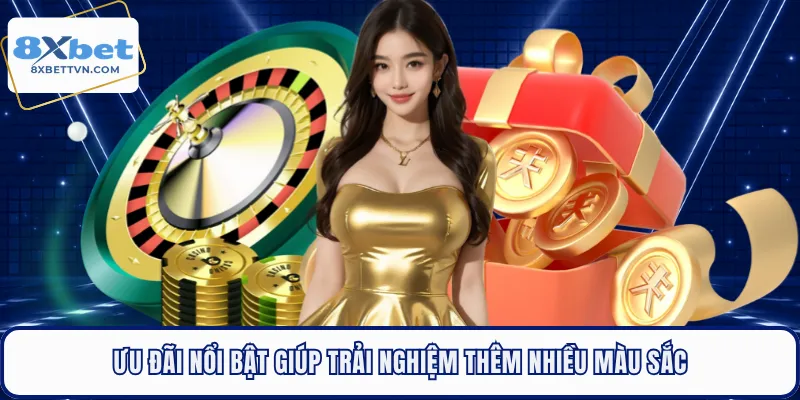 Ưu đãi nổi bật giúp trải nghiệm thêm nhiều màu sắc