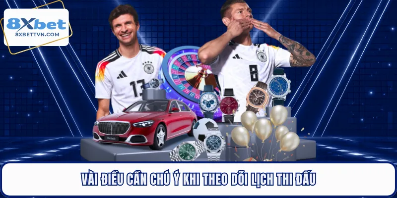 Vài điều cần chú ý khi theo dõi lịch thi đấu